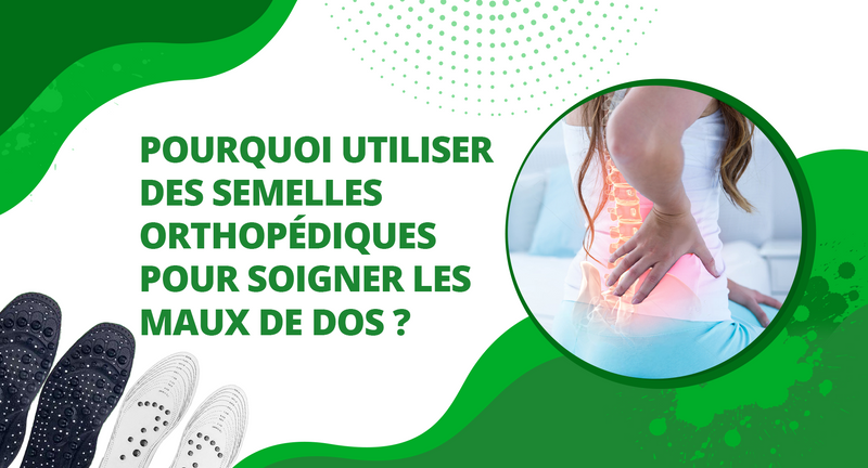 Pourquoi utiliser des semelles orthopédiques pour soigner les maux de dos ?