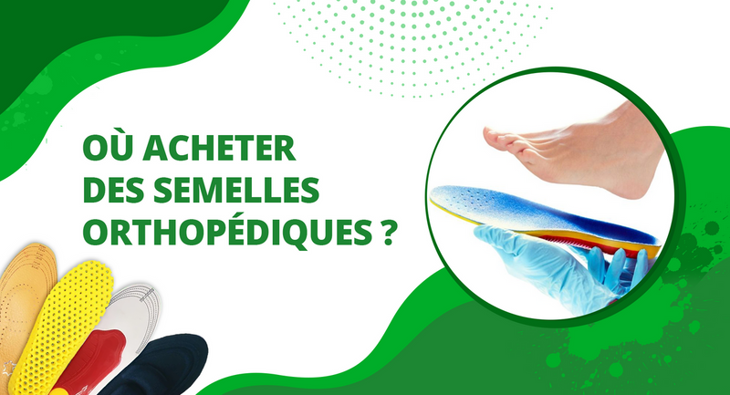 Comment trouver des semelles orthopédiques de qualité ?